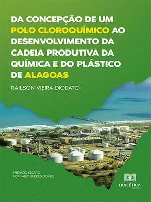cover image of Da concepção de um polo cloroquímico ao desenvolvimento da cadeia produtiva da química e do plástico de Alagoas